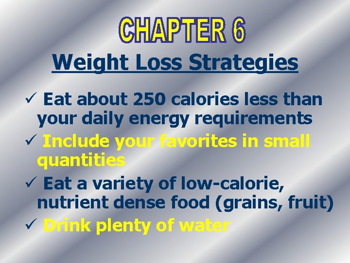 Weight Loss Strategies ü Eat about 250 calories less than your daily energy requirements