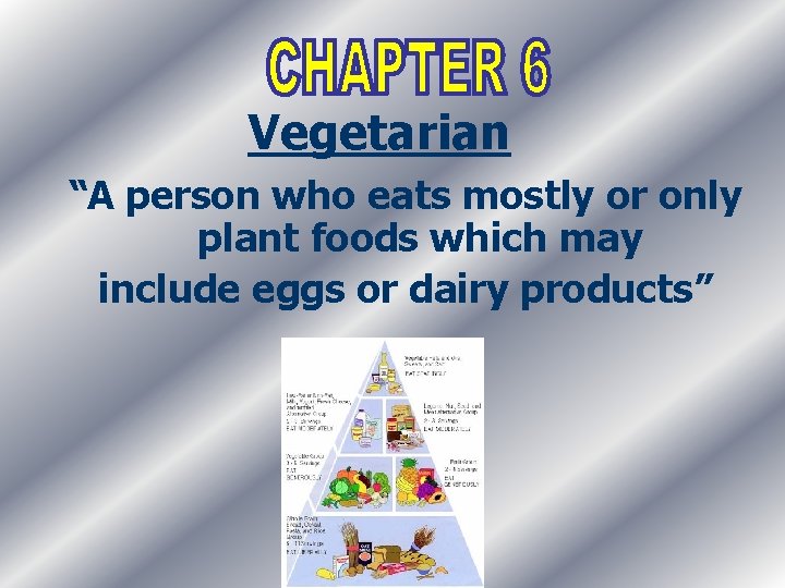 Vegetarian “A person who eats mostly or only plant foods which may include eggs