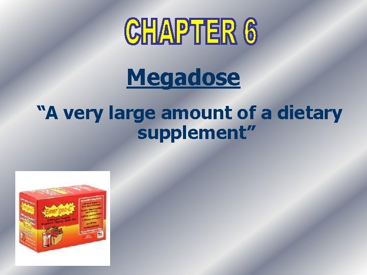 Megadose “A very large amount of a dietary supplement” 