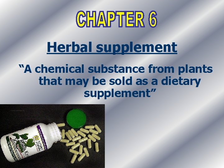 Herbal supplement “A chemical substance from plants that may be sold as a dietary