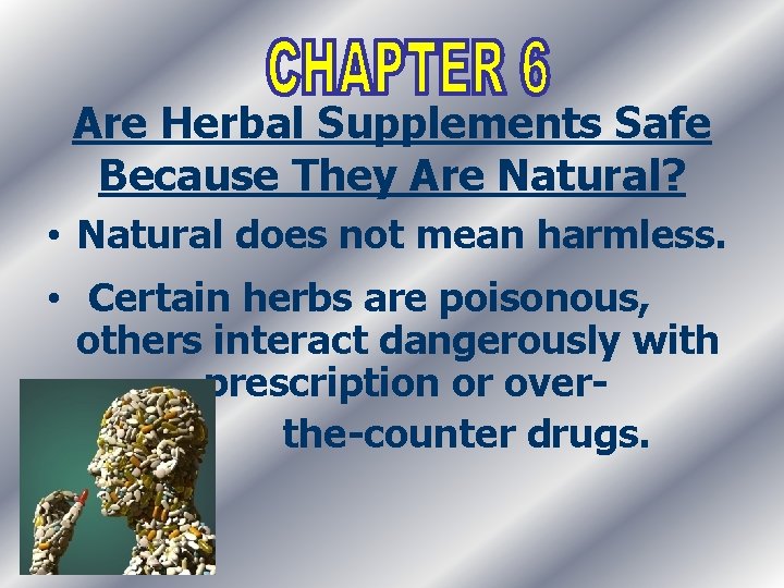 Are Herbal Supplements Safe Because They Are Natural? • Natural does not mean harmless.