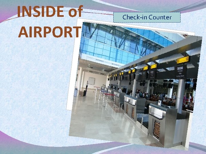 INSIDE of AIRPORT Check-in Counter 