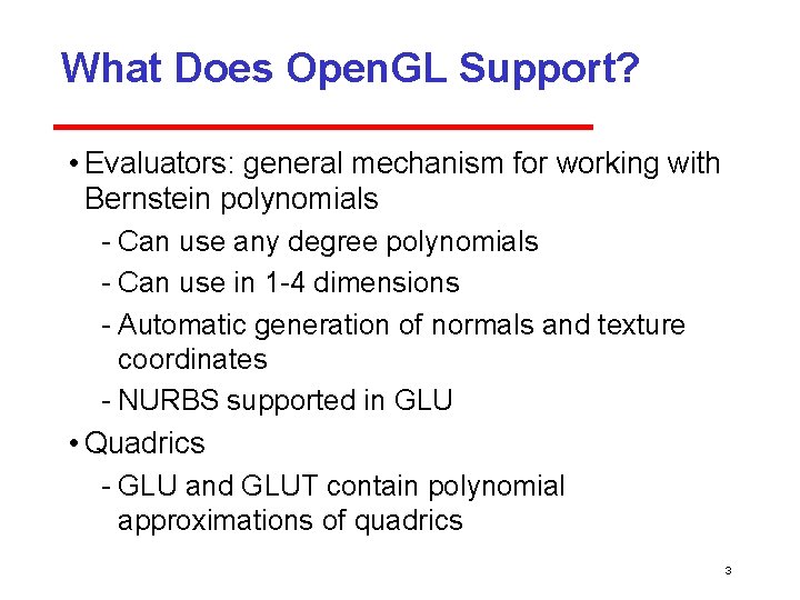 What Does Open. GL Support? • Evaluators: general mechanism for working with Bernstein polynomials