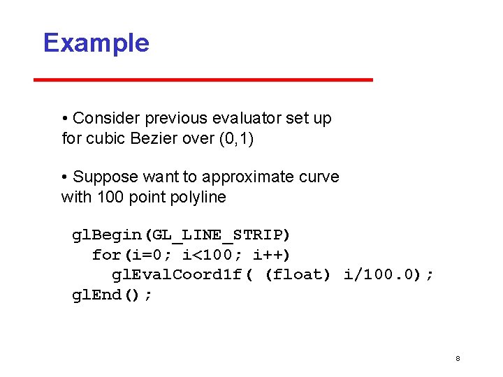 Example • Consider previous evaluator set up for cubic Bezier over (0, 1) •