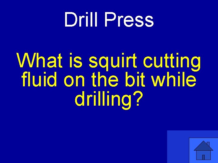 Drill Press What is squirt cutting fluid on the bit while drilling? 