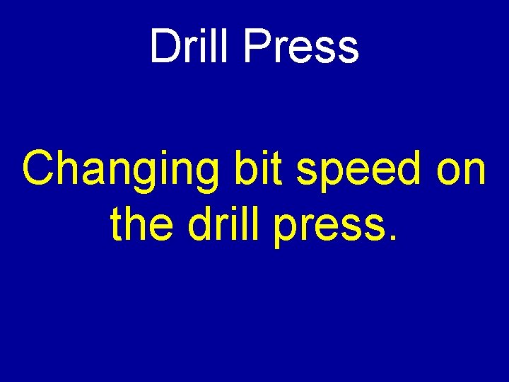Drill Press Changing bit speed on the drill press. 