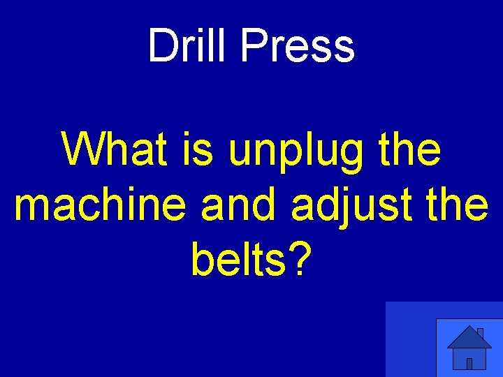 Drill Press What is unplug the machine and adjust the belts? 