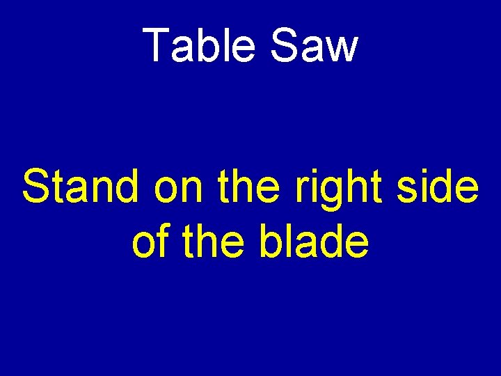 Table Saw Stand on the right side of the blade 