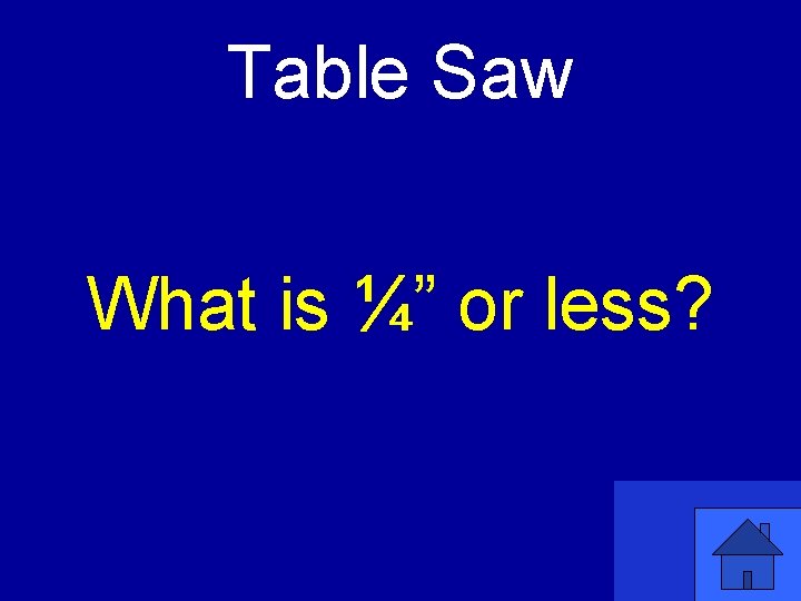 Table Saw What is ¼” or less? 