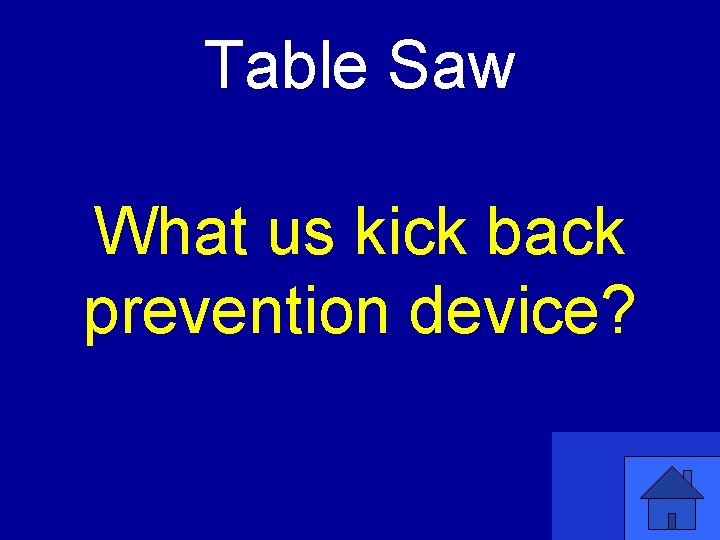 Table Saw What us kick back prevention device? 