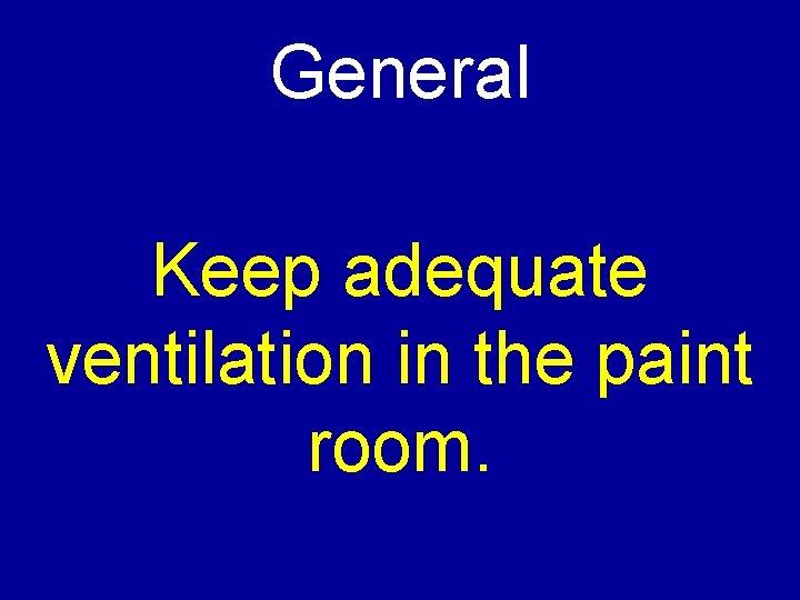 General Keep adequate ventilation in the paint room. 