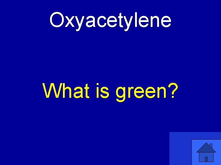 Oxyacetylene What is green? 