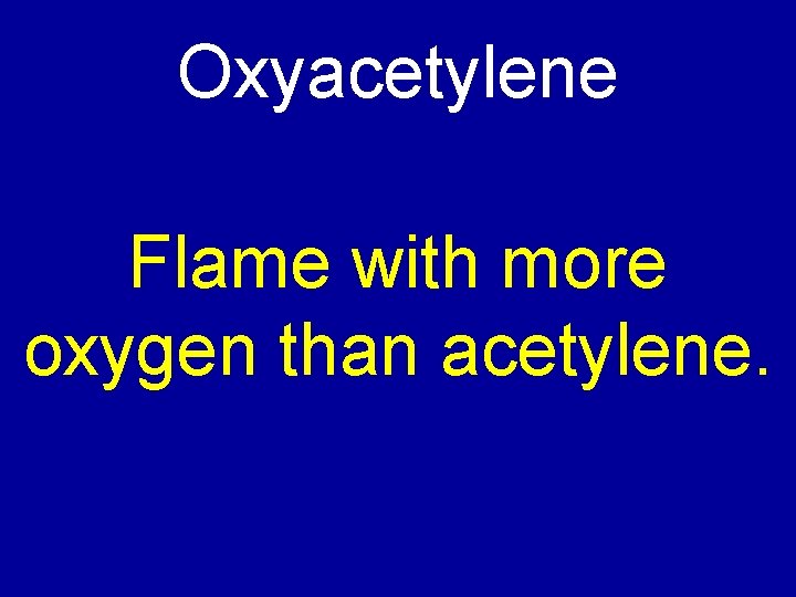 Oxyacetylene Flame with more oxygen than acetylene. 