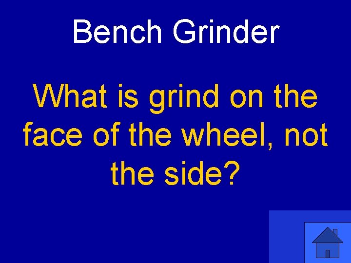 Bench Grinder What is grind on the face of the wheel, not the side?