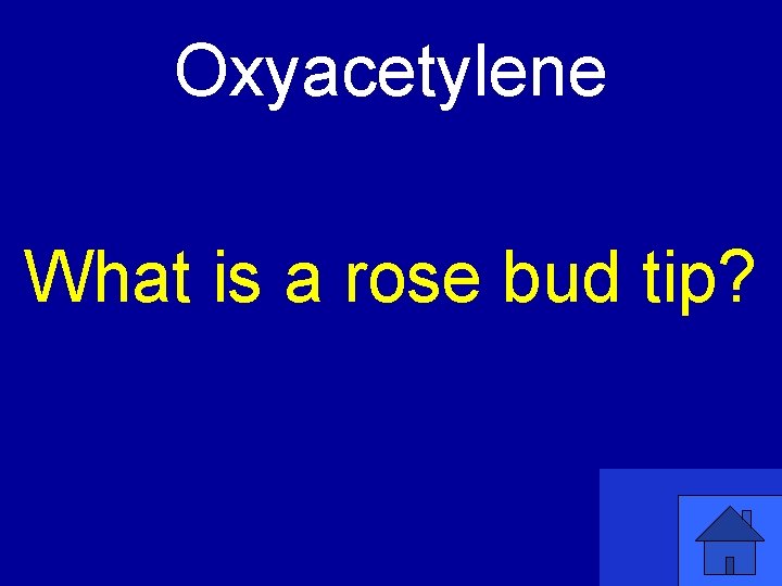 Oxyacetylene What is a rose bud tip? 