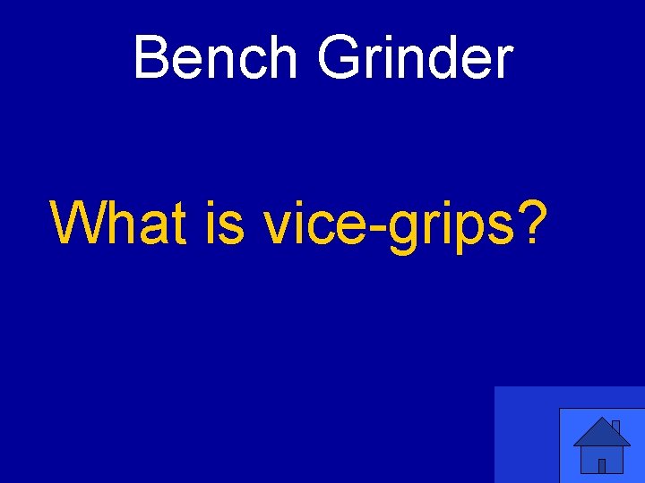 Bench Grinder What is vice-grips? 