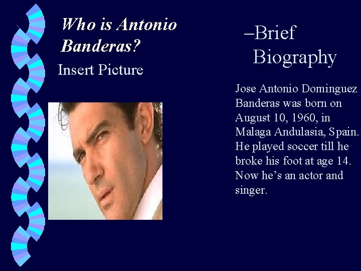 Who is Antonio Banderas? Insert Picture –Brief Biography Jose Antonio Dominguez Banderas was born