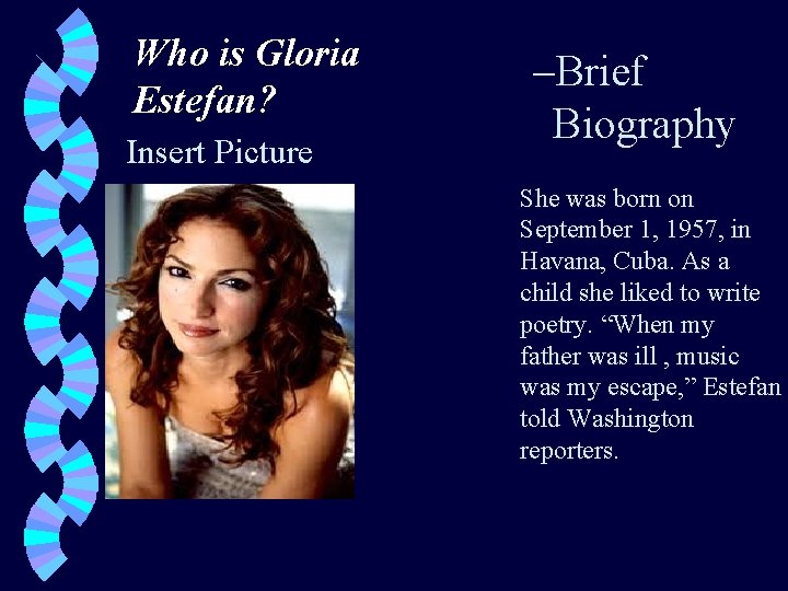 Who is Gloria Estefan? Insert Picture –Brief Biography She was born on September 1,