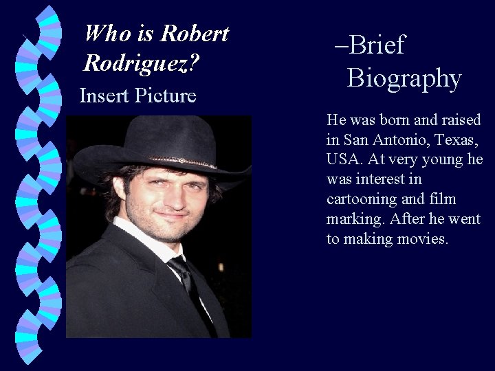 Who is Robert Rodriguez? Insert Picture –Brief Biography He was born and raised in