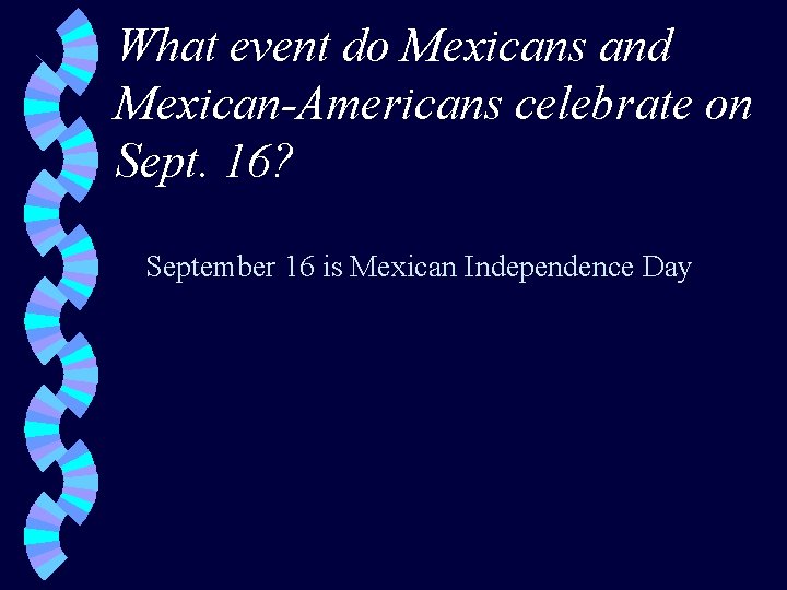 What event do Mexicans and Mexican-Americans celebrate on Sept. 16? September 16 is Mexican