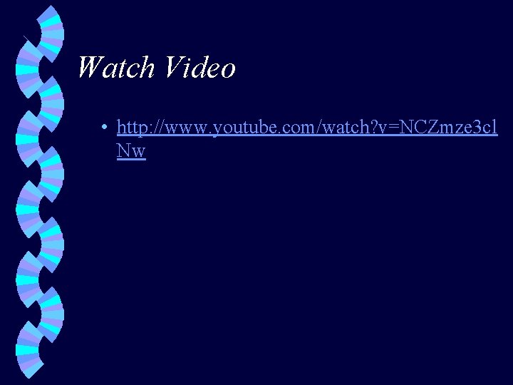 Watch Video • http: //www. youtube. com/watch? v=NCZmze 3 cl Nw 