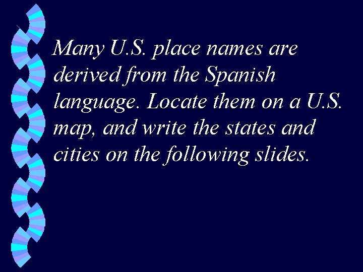 Many U. S. place names are derived from the Spanish language. Locate them on