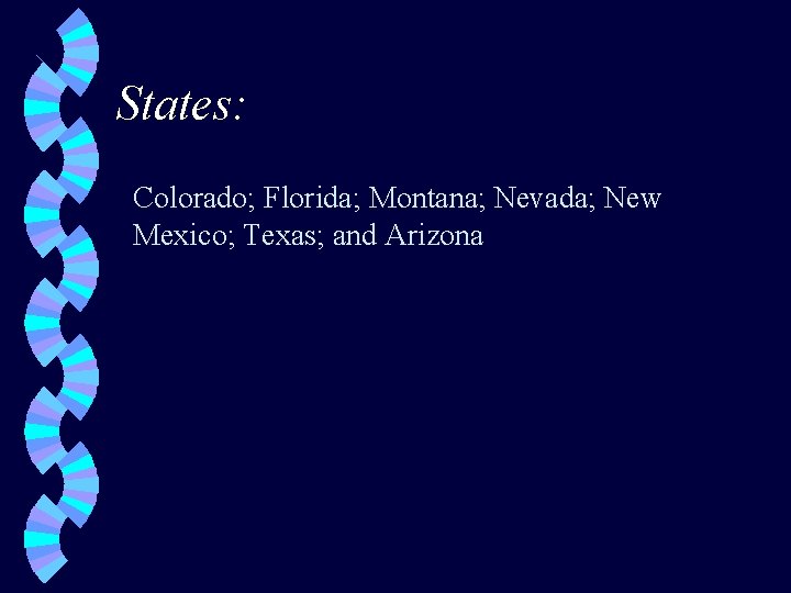 States: Colorado; Florida; Montana; Nevada; New Mexico; Texas; and Arizona 