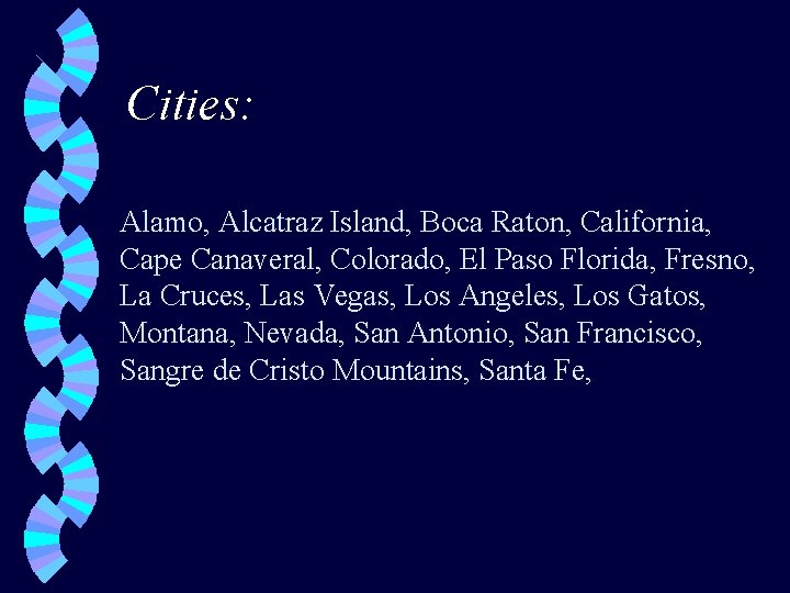 Cities: Alamo, Alcatraz Island, Boca Raton, California, Cape Canaveral, Colorado, El Paso Florida, Fresno,