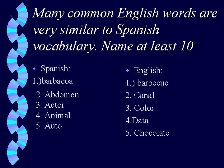 Many common English words are very similar to Spanish vocabulary. Name at least 10