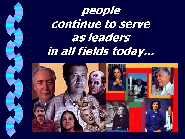 people continue to serve as leaders in all fields today. . . 