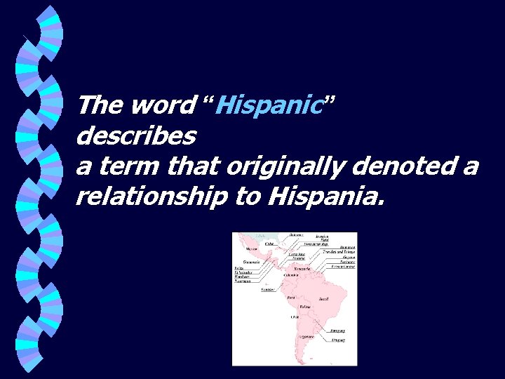 The word “Hispanic” describes a term that originally denoted a relationship to Hispania. 