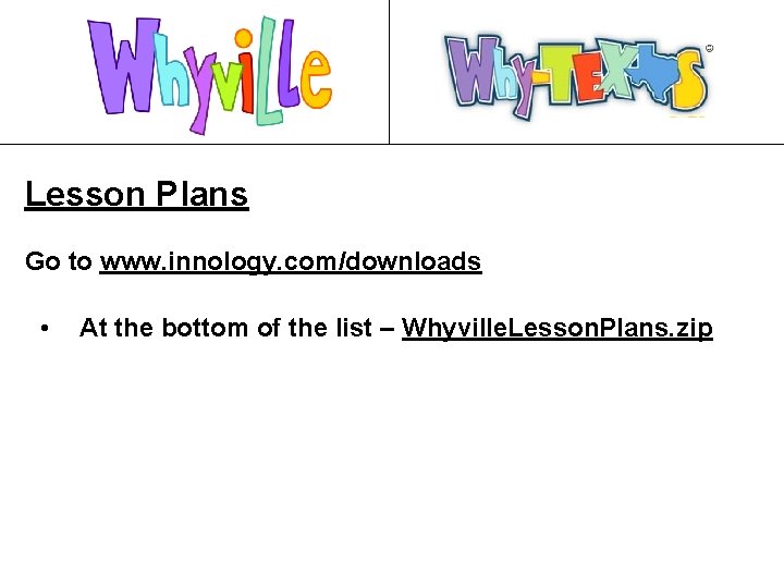 Lesson Plans Go to www. innology. com/downloads • At the bottom of the list