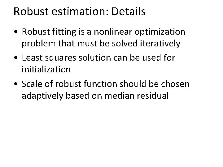Robust estimation: Details • Robust fitting is a nonlinear optimization problem that must be