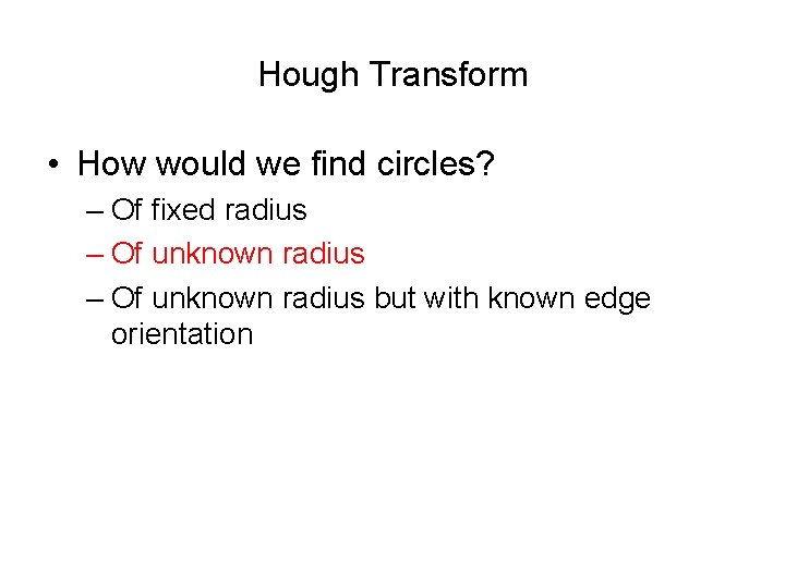 Hough Transform • How would we find circles? – Of fixed radius – Of