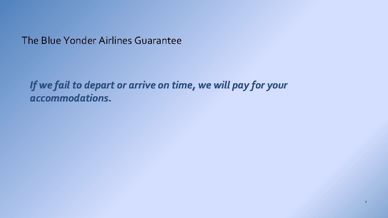The Blue Yonder Airlines Guarantee If we fail to depart or arrive on time,