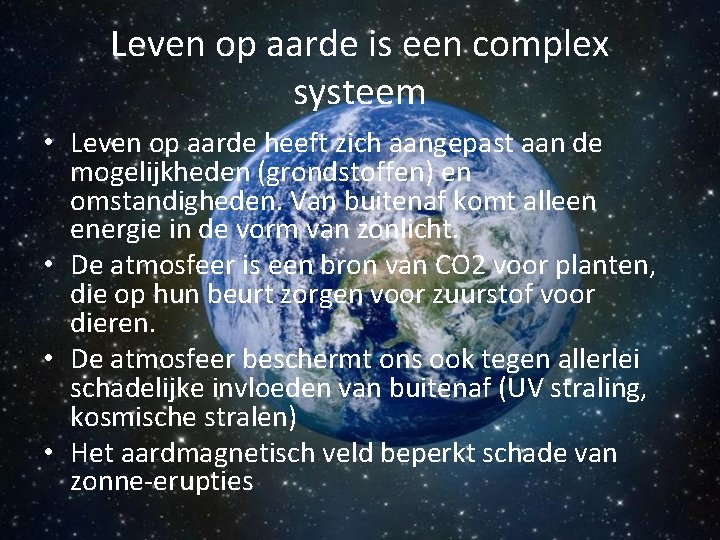 Leven op aarde is een complex systeem • Leven op aarde heeft zich aangepast