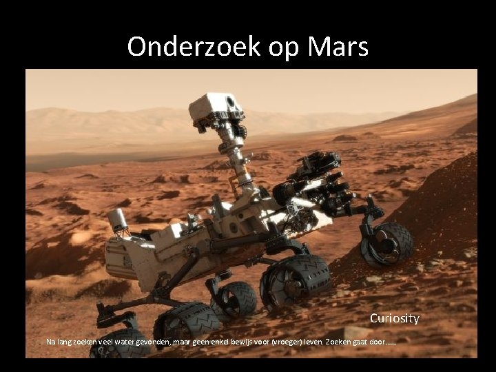 Onderzoek op Mars Curiosity Na lang zoeken veel water gevonden, maar geen enkel bewijs
