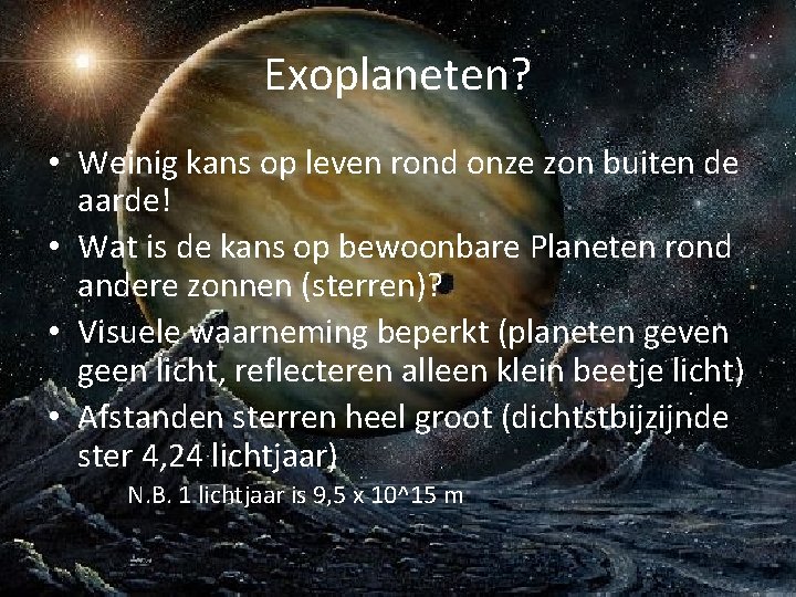 Exoplaneten? • Weinig kans op leven rond onze zon buiten de aarde! • Wat