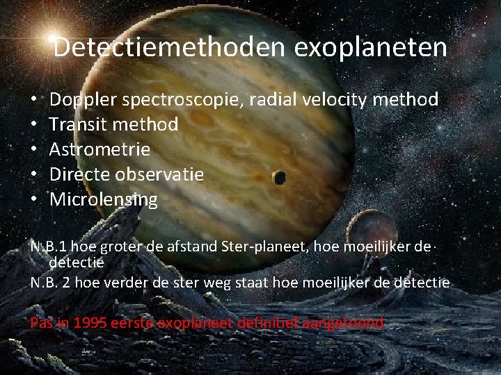 Detectiemethoden exoplaneten • • • Doppler spectroscopie, radial velocity method Transit method Astrometrie Directe