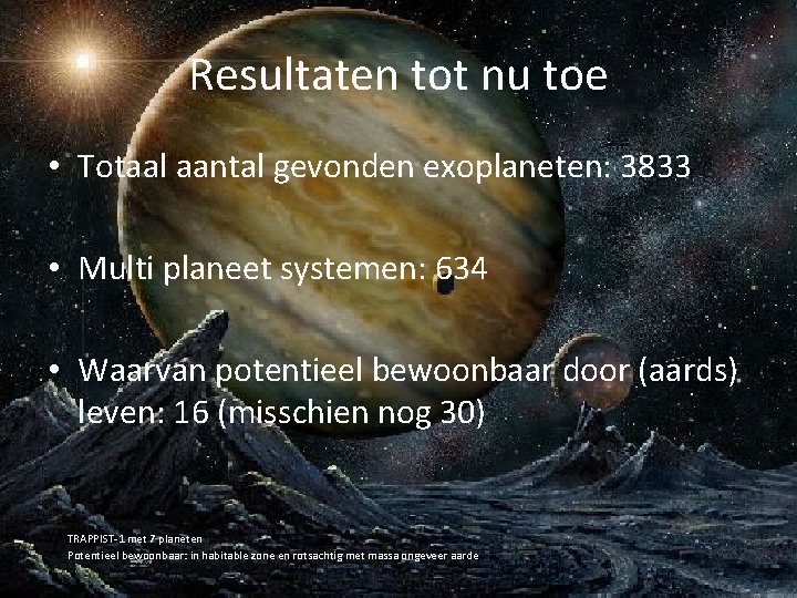 Resultaten tot nu toe • Totaal aantal gevonden exoplaneten: 3833 • Multi planeet systemen: