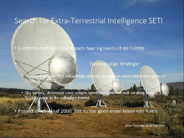 Search for Extra-Terrestrial Intelligence SETI • Luisteren met radiotelescopen naar signalen uit de ruimte