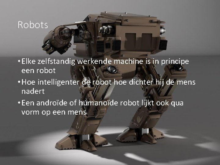 Robots • Elke zelfstandig werkende machine is in principe een robot • Hoe intelligenter