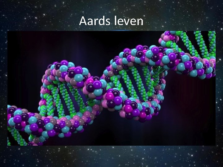 Aards leven • Gebaseerd op het element C (koolstof) – C komt in redelijke