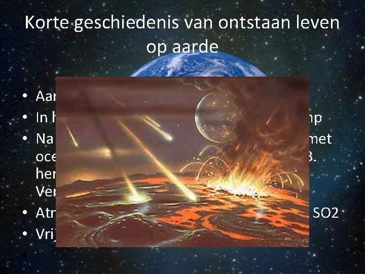 Korte geschiedenis van ontstaan leven op aarde • Aarde is ongeveer 4, 5 miljard