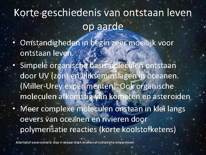 Korte geschiedenis van ontstaan leven op aarde • Omstandigheden in begin zeer moeilijk voor