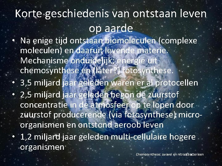 Korte geschiedenis van ontstaan leven op aarde • Na enige tijd ontstaan biomoleculen (complexe