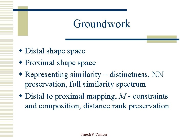 Groundwork w Distal shape space w Proximal shape space w Representing similarity – distinctness,