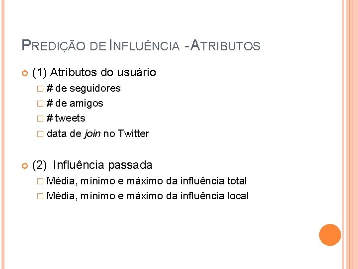 PREDIÇÃO DE INFLUÊNCIA - ATRIBUTOS (1) Atributos do usuário �# de seguidores � #