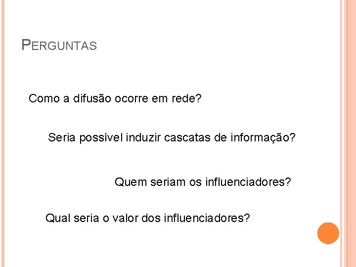 PERGUNTAS Como a difusão ocorre em rede? Seria possível induzir cascatas de informação? Quem