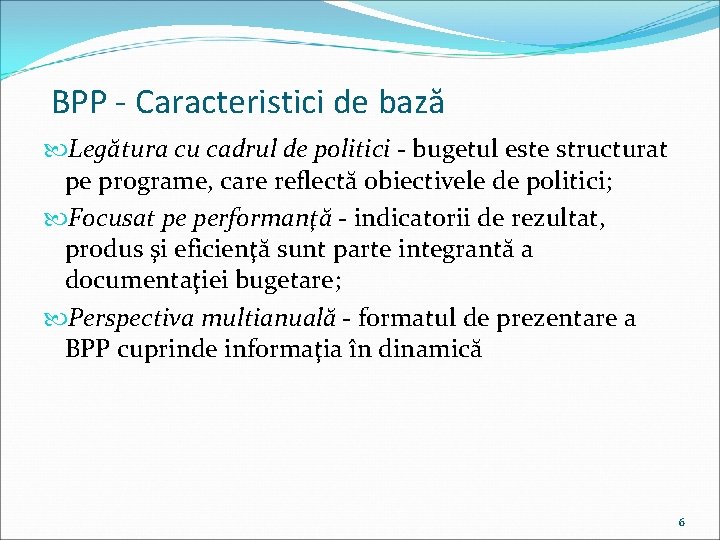 BPP - Caracteristici de bază Legătura cu cadrul de politici - bugetul este structurat